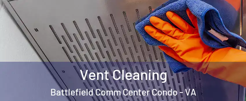 Vent Cleaning Battlefield Comm Center Condo - VA