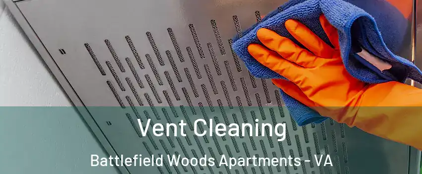 Vent Cleaning Battlefield Woods Apartments - VA