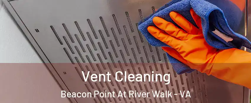 Vent Cleaning Beacon Point At River Walk - VA