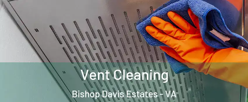 Vent Cleaning Bishop Davis Estates - VA