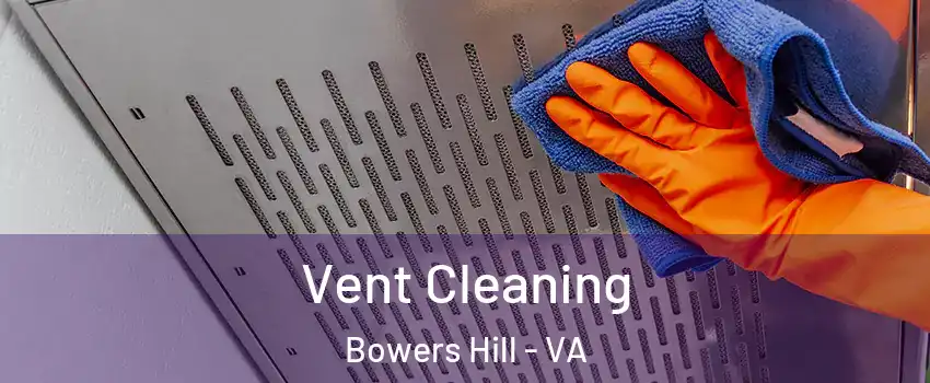 Vent Cleaning Bowers Hill - VA