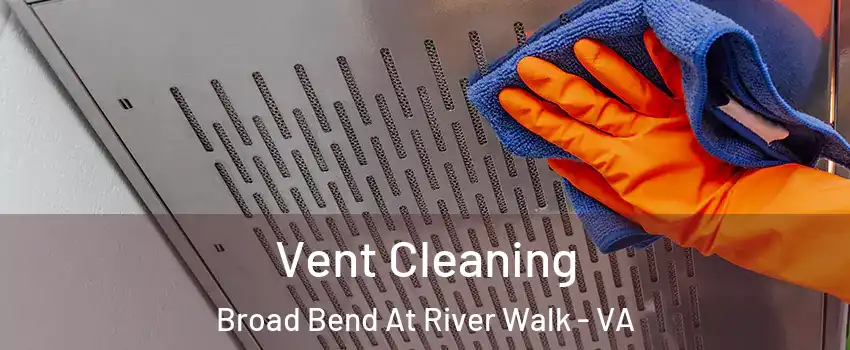 Vent Cleaning Broad Bend At River Walk - VA