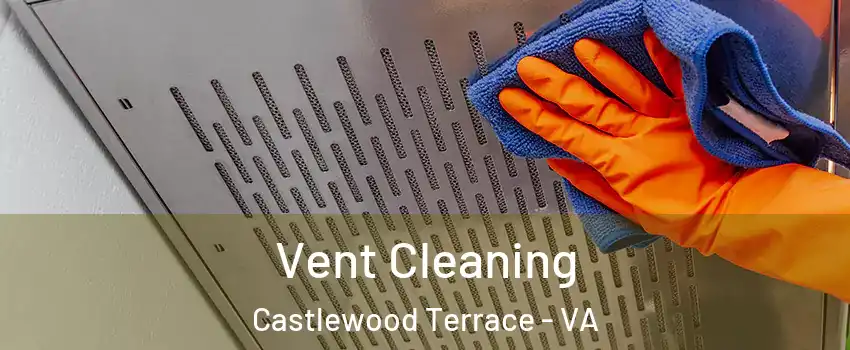 Vent Cleaning Castlewood Terrace - VA