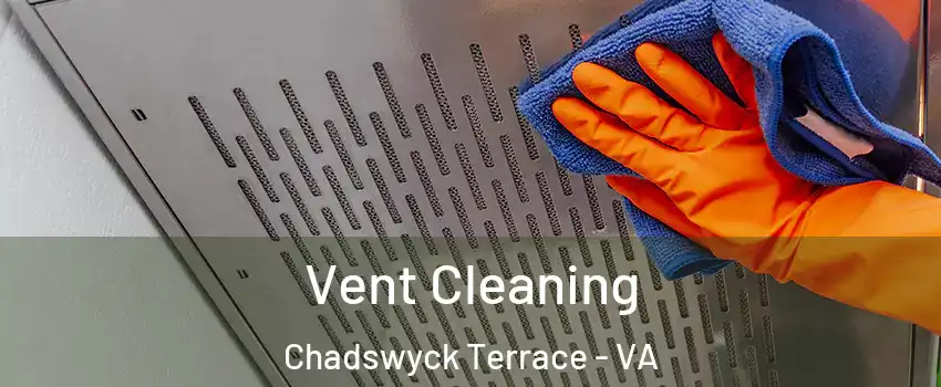 Vent Cleaning Chadswyck Terrace - VA