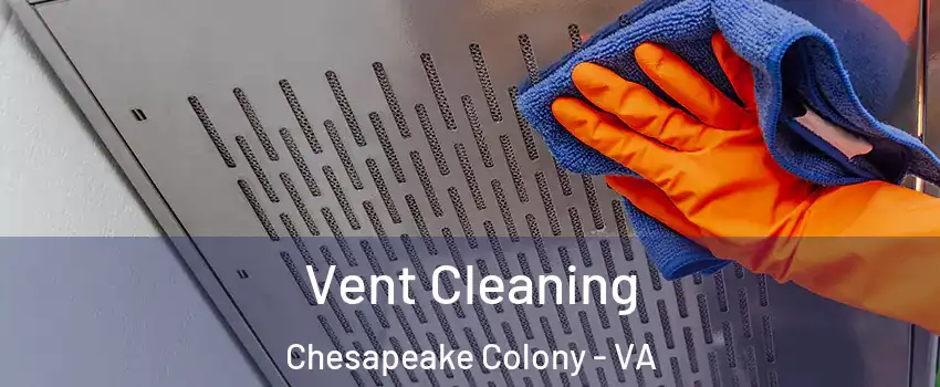 Vent Cleaning Chesapeake Colony - VA