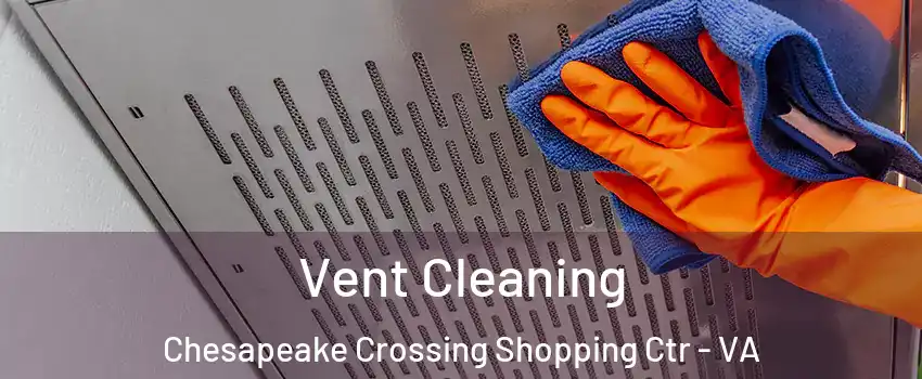 Vent Cleaning Chesapeake Crossing Shopping Ctr - VA