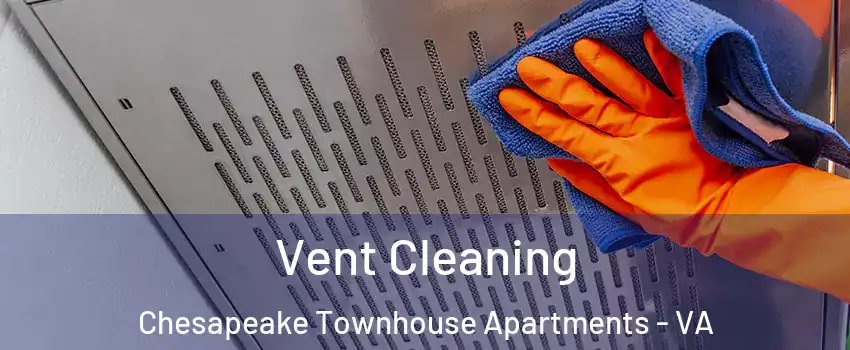 Vent Cleaning Chesapeake Townhouse Apartments - VA
