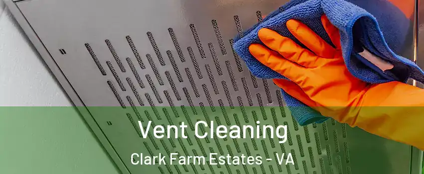 Vent Cleaning Clark Farm Estates - VA