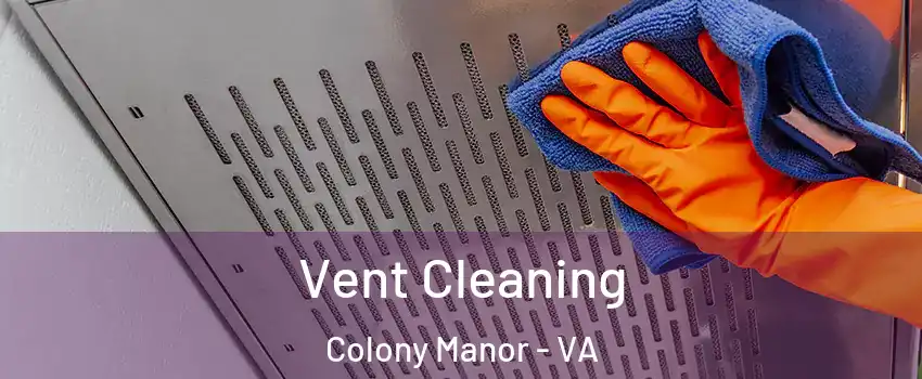 Vent Cleaning Colony Manor - VA
