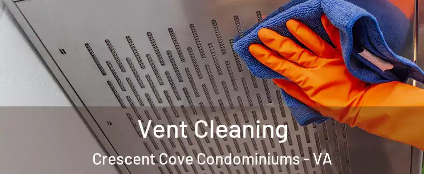 Vent Cleaning Crescent Cove Condominiums - VA