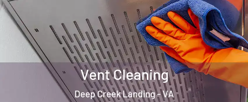Vent Cleaning Deep Creek Landing - VA