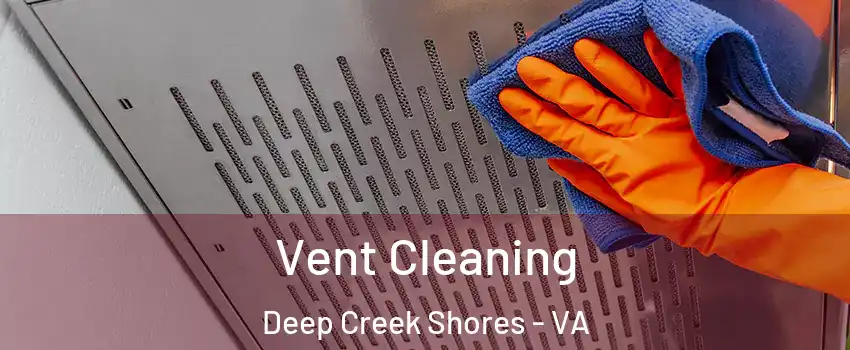 Vent Cleaning Deep Creek Shores - VA