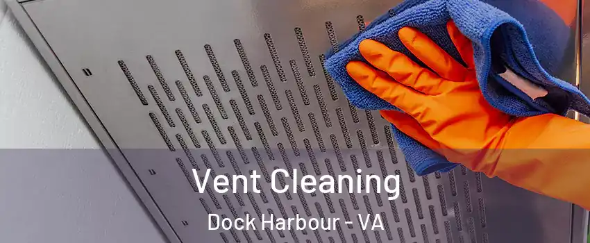 Vent Cleaning Dock Harbour - VA