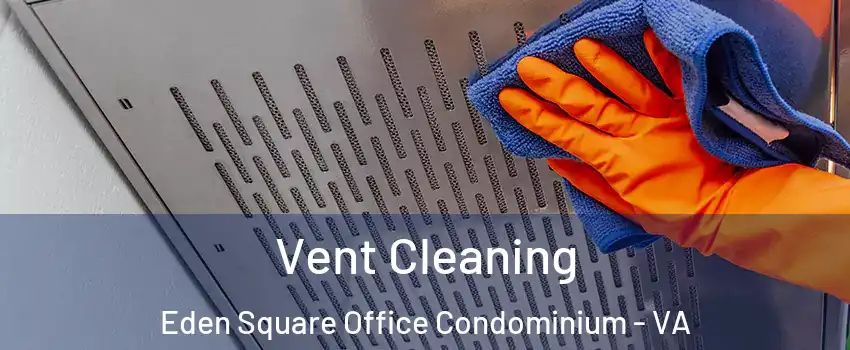 Vent Cleaning Eden Square Office Condominium - VA