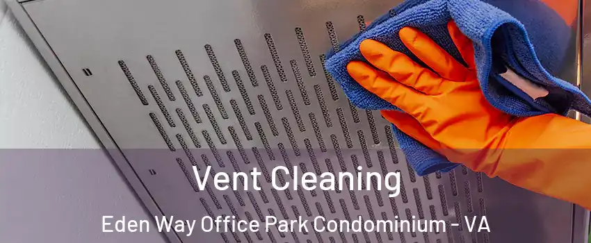 Vent Cleaning Eden Way Office Park Condominium - VA