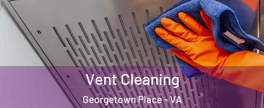 Vent Cleaning Georgetown Place - VA