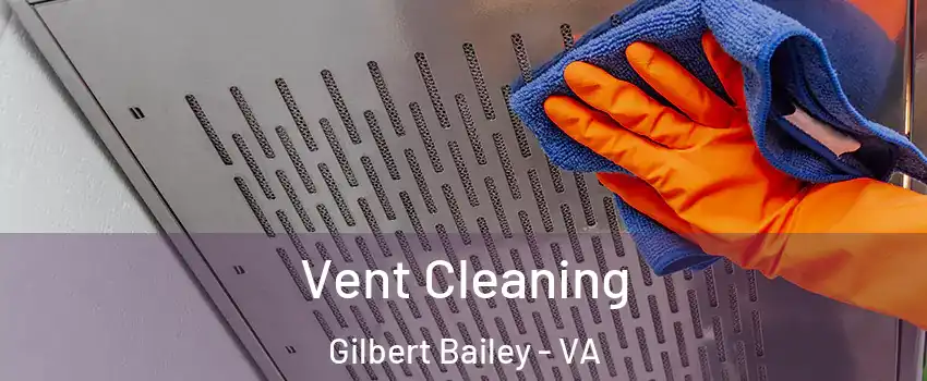 Vent Cleaning Gilbert Bailey - VA