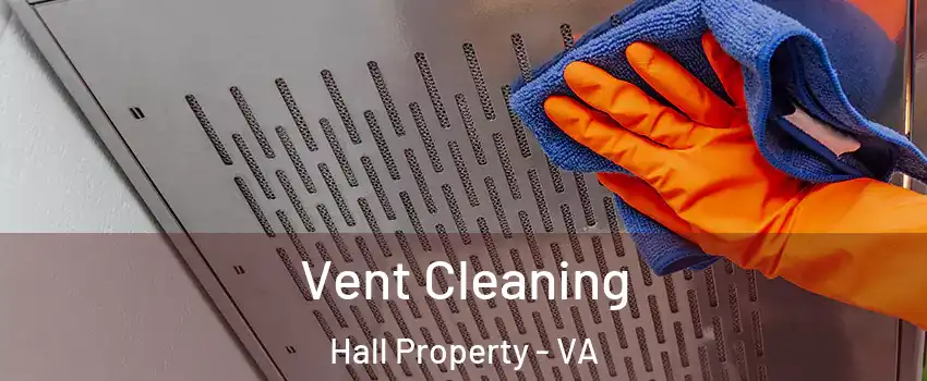 Vent Cleaning Hall Property - VA