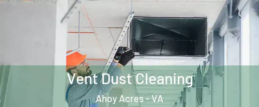 Vent Dust Cleaning Ahoy Acres - VA