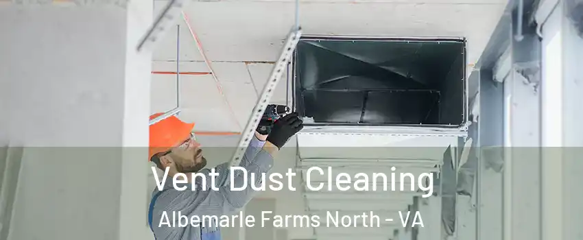Vent Dust Cleaning Albemarle Farms North - VA