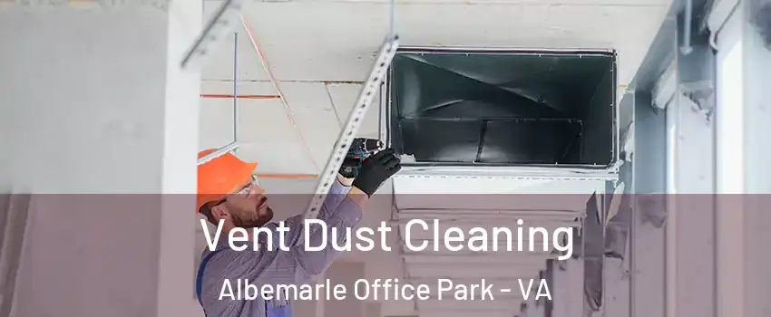 Vent Dust Cleaning Albemarle Office Park - VA