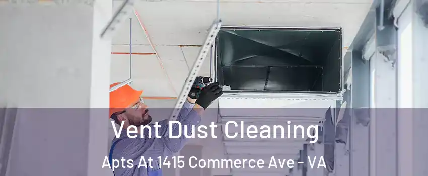 Vent Dust Cleaning Apts At 1415 Commerce Ave - VA