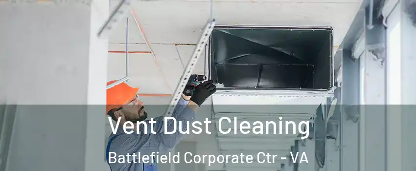 Vent Dust Cleaning Battlefield Corporate Ctr - VA