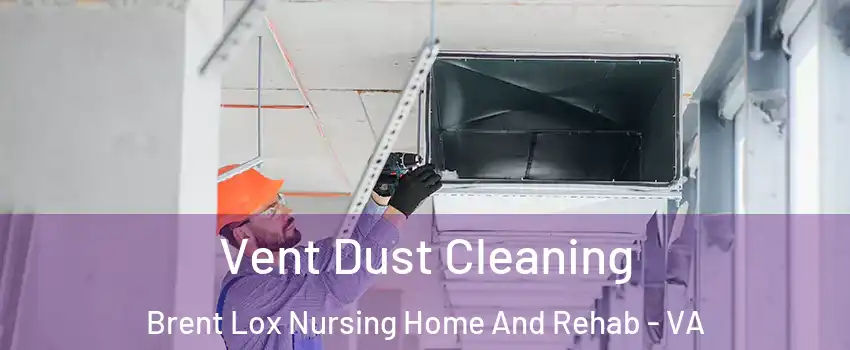 Vent Dust Cleaning Brent Lox Nursing Home And Rehab - VA