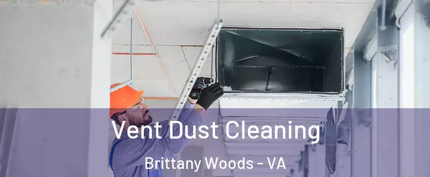 Vent Dust Cleaning Brittany Woods - VA