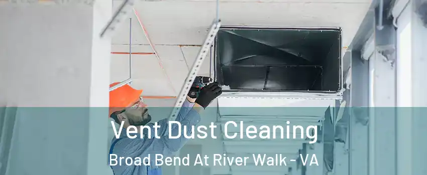 Vent Dust Cleaning Broad Bend At River Walk - VA