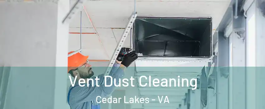 Vent Dust Cleaning Cedar Lakes - VA