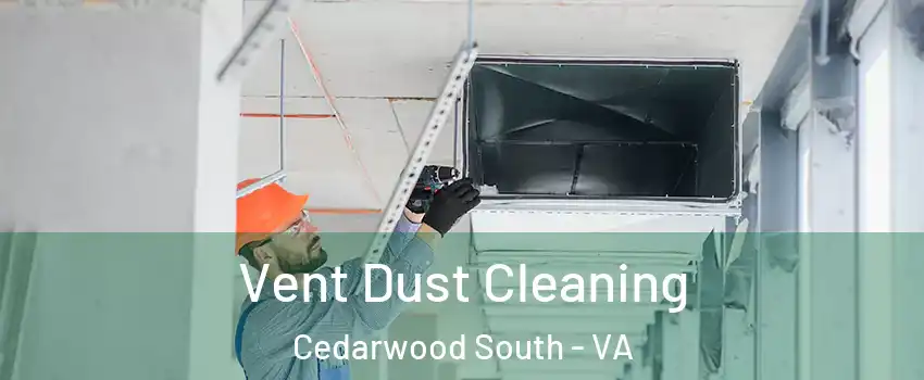 Vent Dust Cleaning Cedarwood South - VA