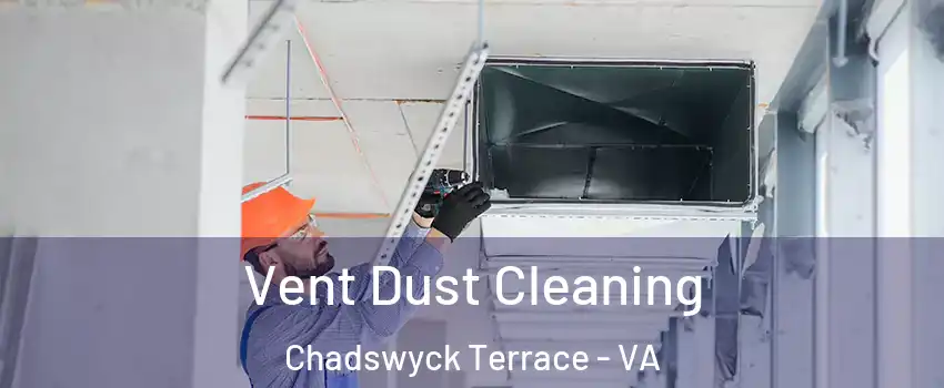 Vent Dust Cleaning Chadswyck Terrace - VA