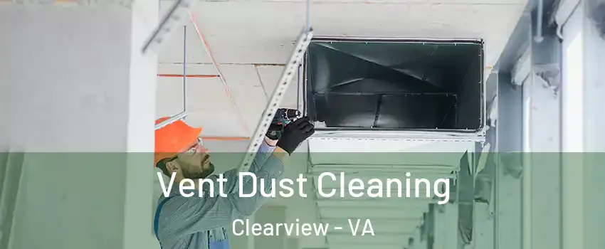 Vent Dust Cleaning Clearview - VA