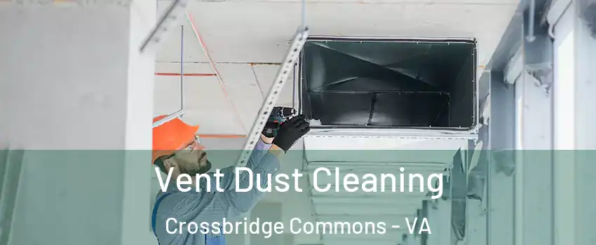Vent Dust Cleaning Crossbridge Commons - VA