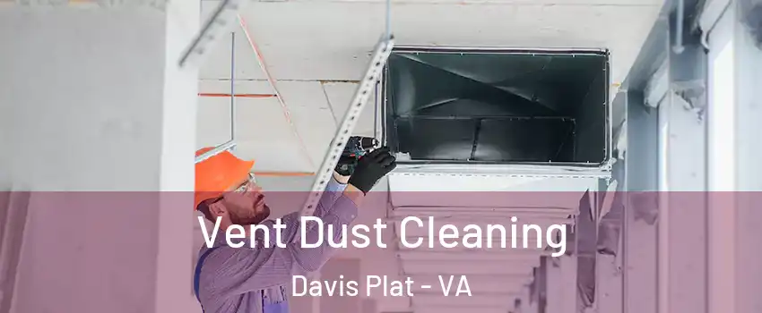 Vent Dust Cleaning Davis Plat - VA