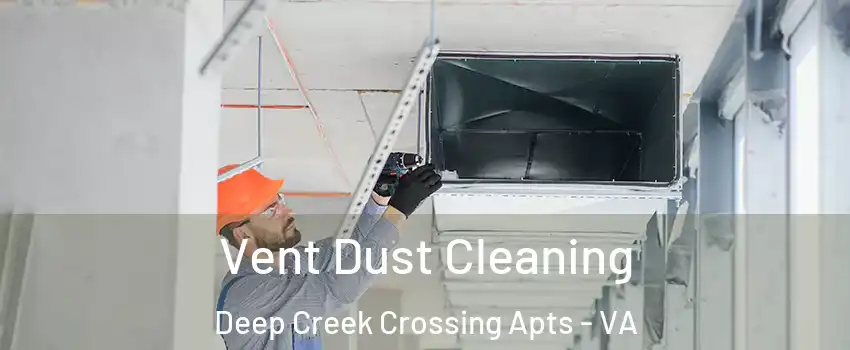 Vent Dust Cleaning Deep Creek Crossing Apts - VA