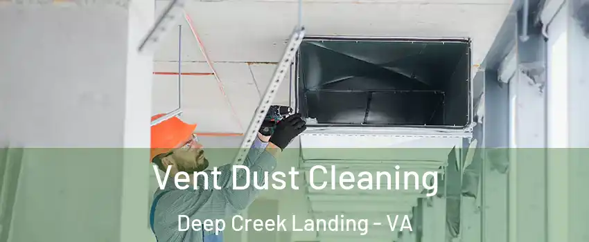 Vent Dust Cleaning Deep Creek Landing - VA
