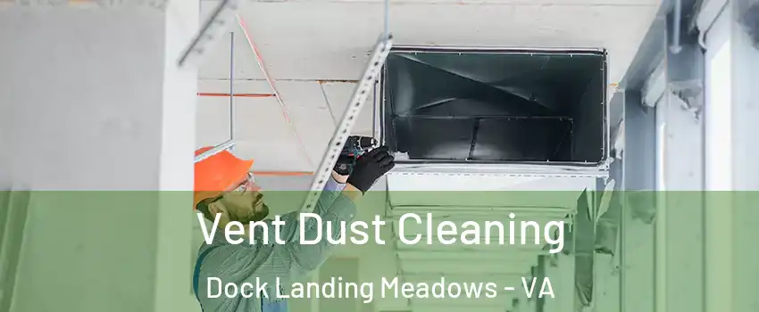 Vent Dust Cleaning Dock Landing Meadows - VA