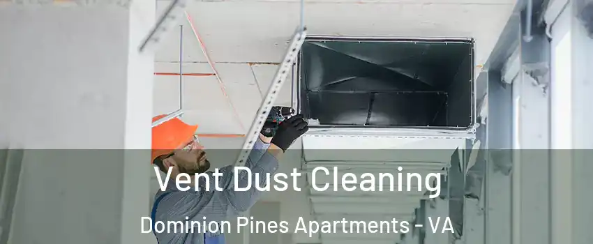 Vent Dust Cleaning Dominion Pines Apartments - VA