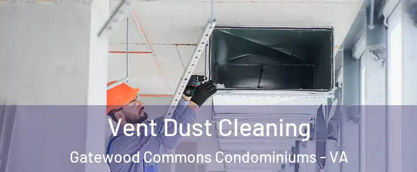 Vent Dust Cleaning Gatewood Commons Condominiums - VA