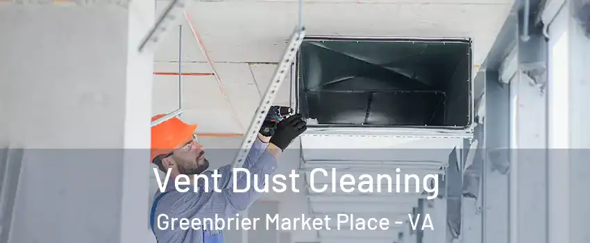 Vent Dust Cleaning Greenbrier Market Place - VA
