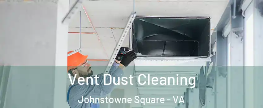 Vent Dust Cleaning Johnstowne Square - VA