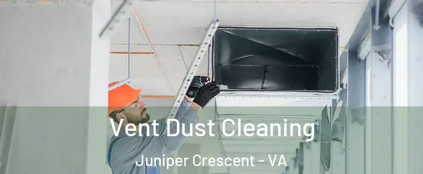 Vent Dust Cleaning Juniper Crescent - VA