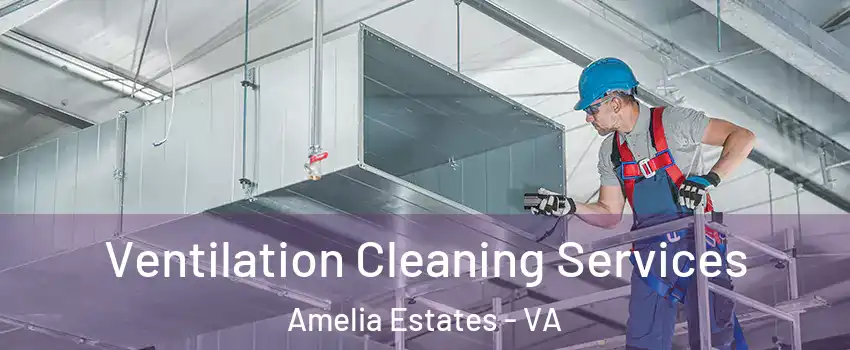 Ventilation Cleaning Services Amelia Estates - VA