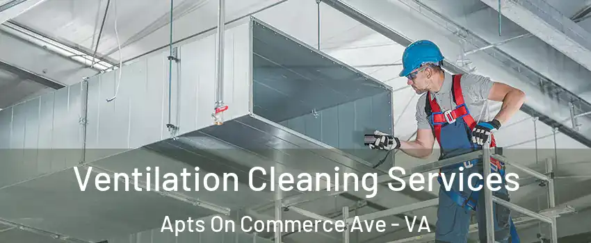Ventilation Cleaning Services Apts On Commerce Ave - VA