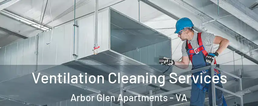 Ventilation Cleaning Services Arbor Glen Apartments - VA