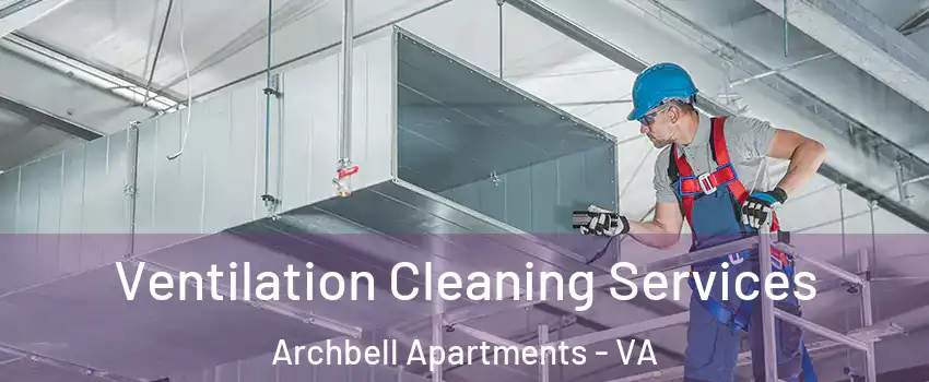 Ventilation Cleaning Services Archbell Apartments - VA