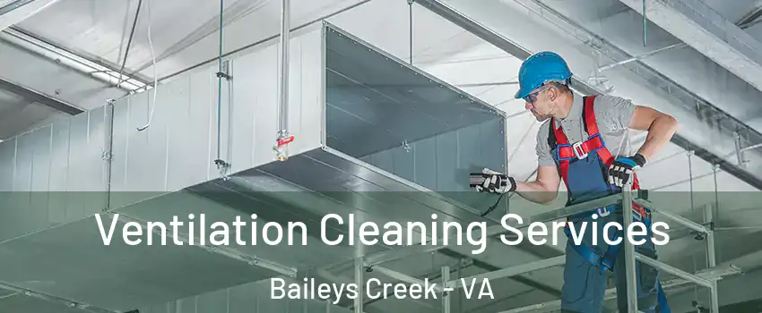 Ventilation Cleaning Services Baileys Creek - VA
