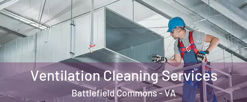 Ventilation Cleaning Services Battlefield Commons - VA